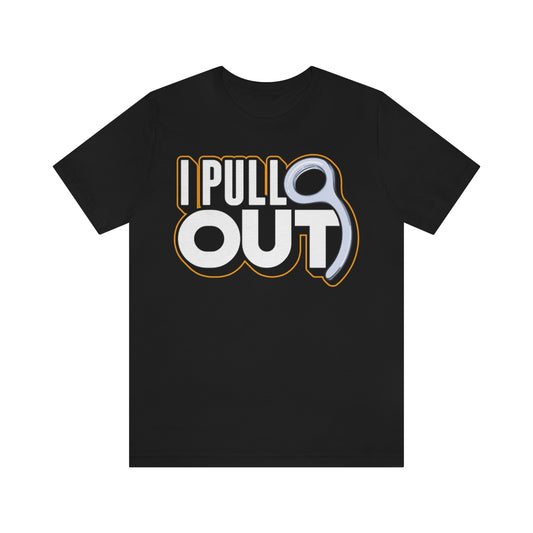 I Pull Out Closing Pin T-Shirt